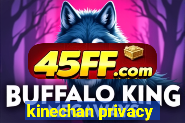 kinechan privacy